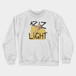 AZIZ, LIGHT! Crewneck Sweatshirt